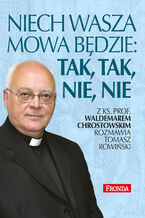 Okładka - Niech wasza mowa będzie: tak, tak, nie, nie - ks. prof. Waldemar Chrostowski