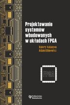 Okładka - Projektowanie systemów wbudowanych w układach FPGA - Valery Salauyou, Adam Klimowicz