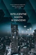 Okładka - Inteligentne miasta w pandemii - Hanna Godlewska-Majkowska, Paulina Legutko-Kobus, Jacek Sierak