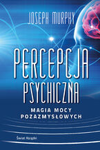 Percepcja psychiczna: magia mocy pozazmysłowej
