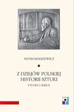 Z dziejów polskiej historii sztuki. Studia i szkice