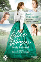 Okładka - Little Women. Małe Kobietki w wersji do nauki angielskiego - Louisa May Alcott, Marta Fihel, Grzegorz Komerski