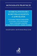 Ochrona poufnoci komunikacji klienta z adwokatem. Standardy midzynarodowe standard Unii Europejskiej oraz standardy krajowe wybranych pastw a prawo polskie