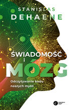 Okładka - Świadomość i mózg. Odczytywanie kodu naszych myśli - Stanislas Dehaene