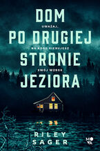 Okładka - Dom po drugiej stronie jeziora - Riley Sager