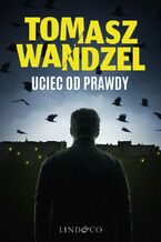 Uciec od prawdy. Komisarz Andrzej Papaj. Tom 2