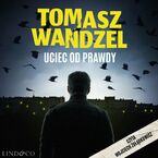 Okładka - Uciec od prawdy. Komisarz Andrzej Papaj. Tom 2 - Tomasz Wandzel