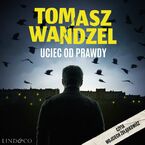 Uciec od prawdy. Komisarz Andrzej Papaj. Tom 2