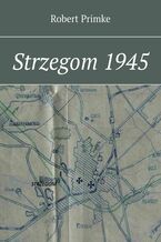 Okładka - Strzegom 1945 - Robert Primke