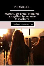 Okładka - Związek, sex praca, otoczenie i szczęśliwe życie razem, to możliwe? - Sylwia Stołtny