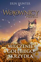 Okładka - Wojownicy. Nowela (#6). Milczenie Gołębiego Skrzydła - Erin Hunter