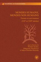 Okładka - Mondes humains, mondes non humains - Wiesław Kroker, Judyta Zbierska-Mościcka, Małgorzata Sokołowicz