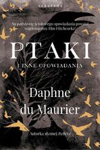 Okładka - PTAKI I INNE OPOWIADANIA - Daphne Du Maurier