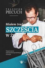 Okładka - Miałem trochę szczęścia w życiu. Wspomnienia dziewięćdziesięcioletniego chirurga - Telesfor Piecuch