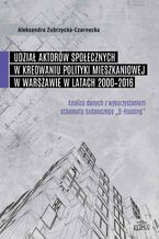 Udział aktorów społecznych w kreowaniu polityki mieszkaniowej w Warszawie w latach 2000-2016