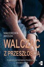 Okładka - Walcząc z przeszłością - Małgorzata Brodzik