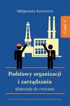 Okładka - Podstawy organizacji i zarządzania. Materiały do ćwiczeń. Część 2 - Małgorzata Krwawicz