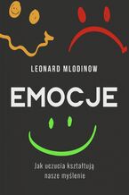 Okładka - Emocje. Jak uczucia kształtują nasze myślenie - Leonard Mlodinow