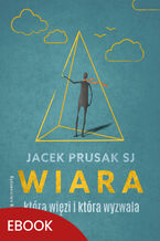 Okładka - Wiara, która więzi i która wyzwala - Jacek Prusak SJ