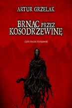 Okładka - Brnąc przez kosodrzewinę - Artur Grzelak