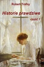 Okładka - Historie prawdziwe - Robert Trafny