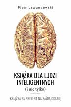 Okładka - Książka dla ludzi inteligentnych (i nie tylko) - Piotr Lewandowski