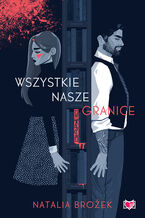 Okładka - Wszystkie nasze granice - Natalia Brożek