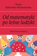 Od matematyki po leśne ludziki