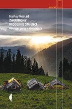 Okładka - Zagubiony w Dolinie Śmierci. Obsesja i groza w Himalajach - Harley Rustad