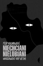 Okładka - Niechciani, nielubiani. Warszawski rap lat 90 - Filip Kalinowski