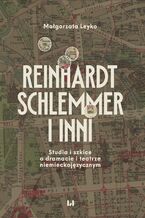 Reinhardt, Schlemmer i inni. Studia i szkice o dramacie i teatrze niemieckojęzycznym