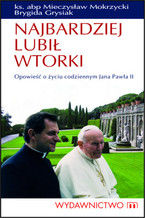 Okładka - Najbardziej lubił wtorki. Opowieść o życiu codziennym Jana Pawła II - Mieczysław Mokrzycki, Brygida Grysiak