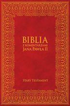 Okładka - Biblia z Komentarzami Jana Pawła II - Stary Testament - tł. bp Kazimierz Romaniuk, Jan Paweł II