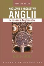 Królowie i królestwa Anglii w czasach Anglosasów 600-900