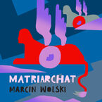 Okładka - Matriarchat - Marcin Wolski