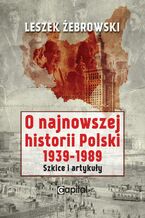 O najnowszej historii Polski 1939-1989. Szkice i artykuły