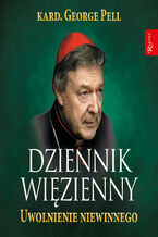 Okładka - Dziennik więzienny. Tom 3. Uwolnienie niewinnego - kard. George Pell