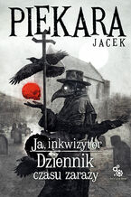 Okładka - Ja, inkwizytor (#5). Ja inkwizytor. Dziennik czasu zarazy - Jacek Piekara