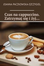 Czas na cappuccino. Zatrzymaj się i żyj