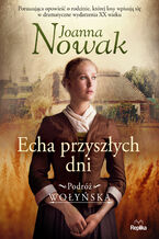 Okładka - Podróż wołyńska (#1). Echa przyszłych dni. Podróż wołyńska tom 1 - Joanna Nowak