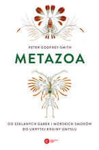 Metazoa. Od szklanych gąbek i morskich smoków do ukrytej krainy umysłu