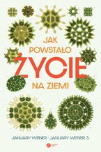 Okładka - Jak powstało życie na Ziemi - January Weiner, January Weiner 3