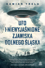 Okładka - UFO i niewyjaśnione zjawiska Dolnego Śląska - Damian Trela