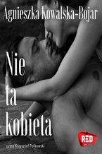 Okładka - Nie ta kobieta - Agnieszka Kowalska-Bojar
