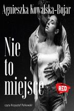 Okładka - Nie to miejsce - Agnieszka Kowalska-Bojar