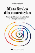 Okładka - Metafizyka dla neurotyka. Czym jest i czym mógłby być coaching filozoficzny? - Marcin Fabjański