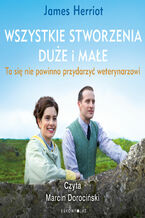 Okładka - Wszystkie stworzenia duże i małe. To się nie powinno przydarzyć weterynarzowi - James Herriot