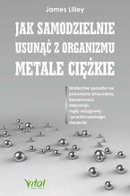 Jak samodzielnie usunąć z organizmu metale ciężkie