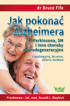 Okładka - Jak pokonać Alzheimera, Parkinsona, SM i inne choroby neurodegeneracyjne - dr Bruce Fife