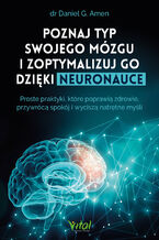 Okładka - Poznaj typ swojego mózgu i zoptymalizuj go dzięki neuronauce - Daniel G. Amen
